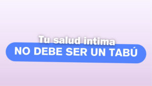 Tu salud intima no debe se un tabú
